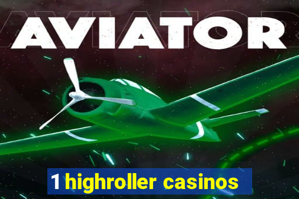 1 highroller casinos