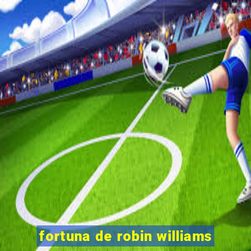 fortuna de robin williams