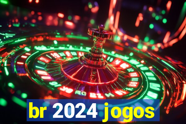 br 2024 jogos