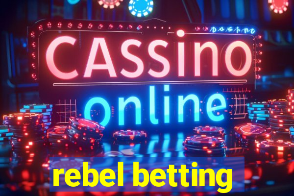 rebel betting