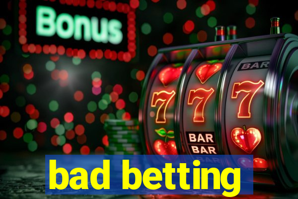 bad betting