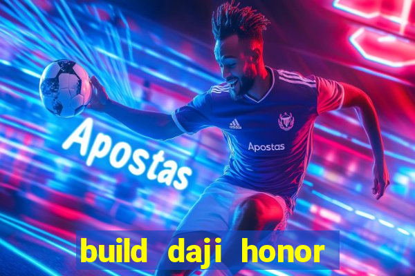 build daji honor of kings