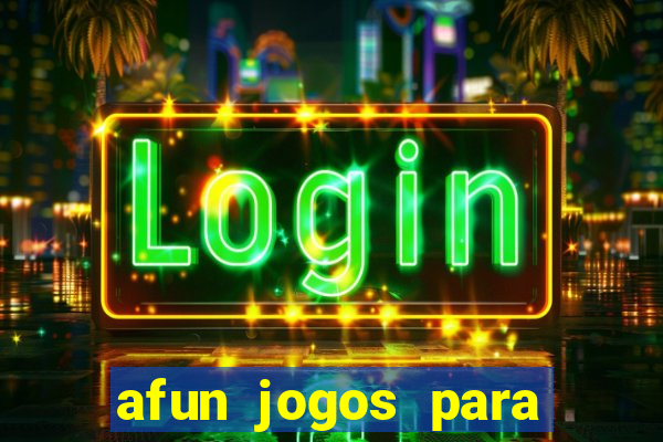 afun jogos para ganhar dinheiro