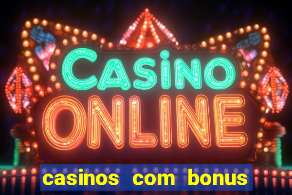 casinos com bonus sem deposito 2024