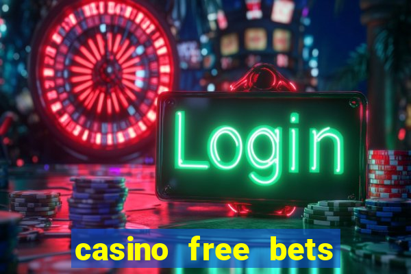 casino free bets no deposit