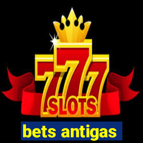 bets antigas