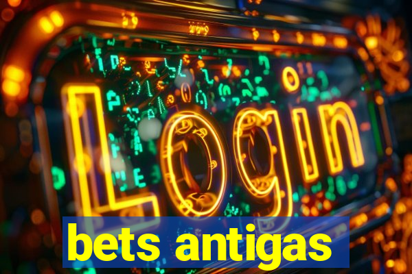 bets antigas