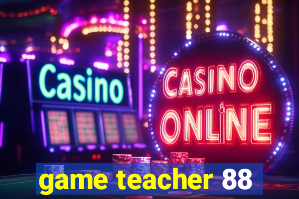 game teacher 88