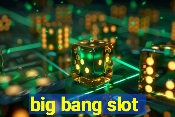 big bang slot