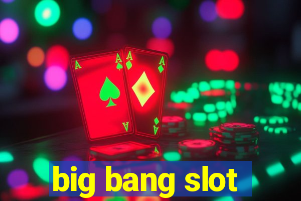 big bang slot