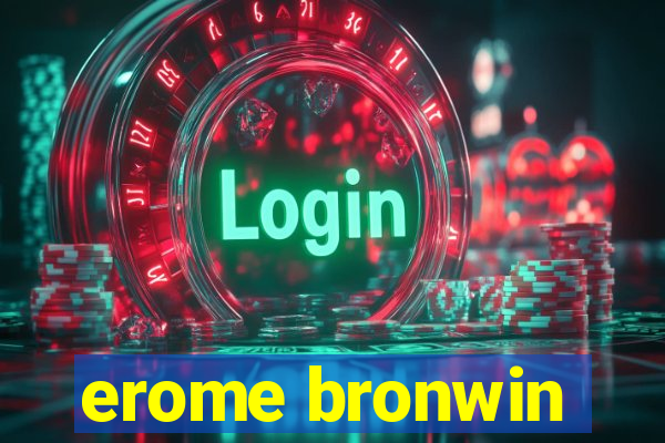 erome bronwin