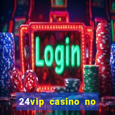 24vip casino no deposit bonus