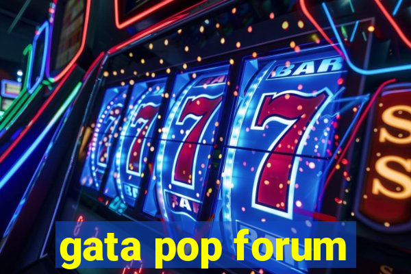 gata pop forum