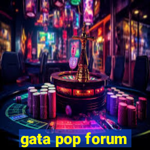 gata pop forum