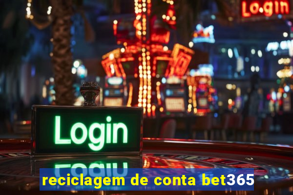 reciclagem de conta bet365