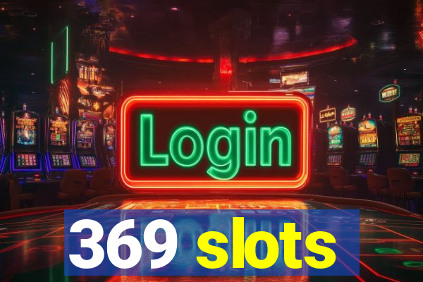 369 slots