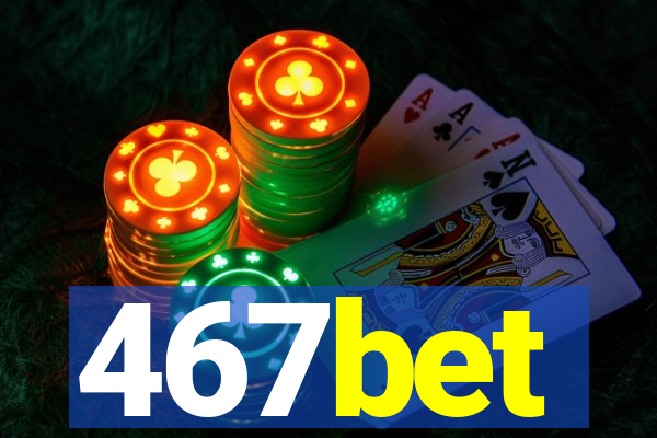 467bet