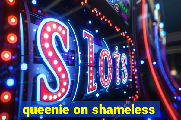 queenie on shameless