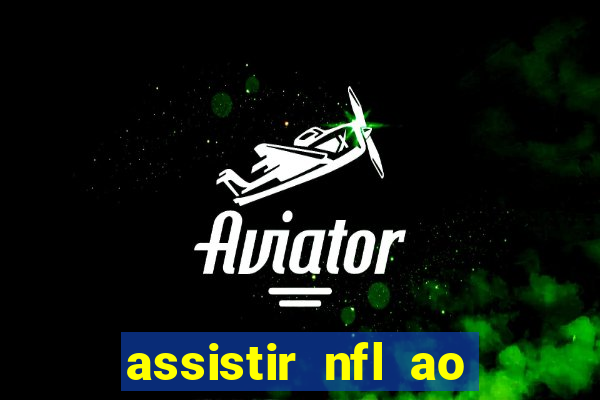 assistir nfl ao vivo gratis