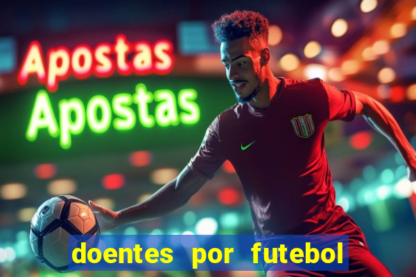 doentes por futebol guia de jogos