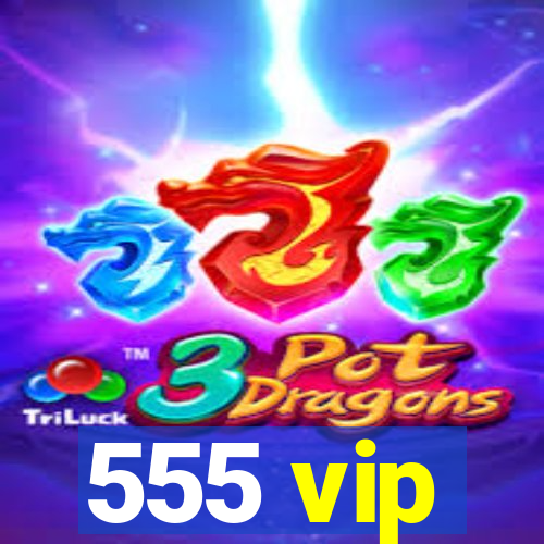 555 vip