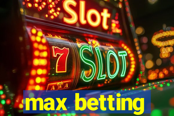 max betting