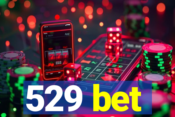 529 bet