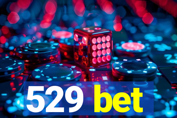 529 bet