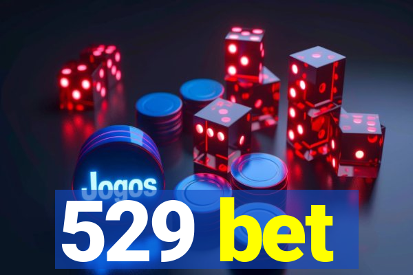 529 bet