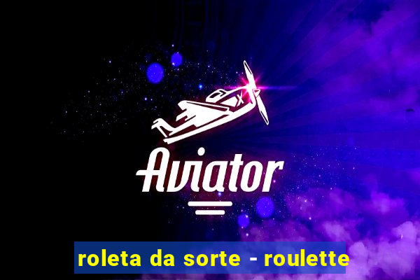 roleta da sorte - roulette