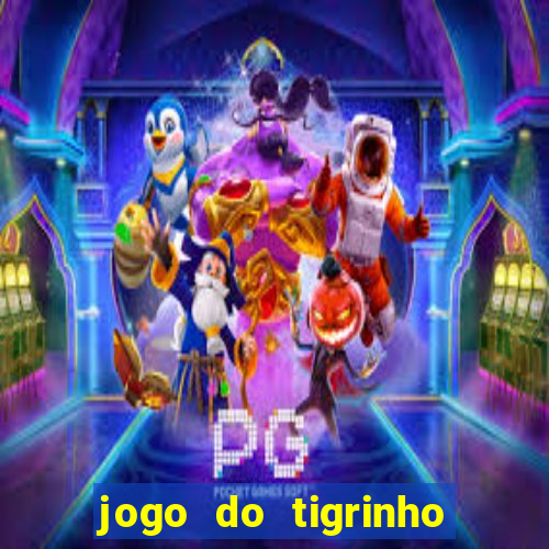 jogo do tigrinho sem depositar nada