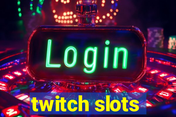 twitch slots