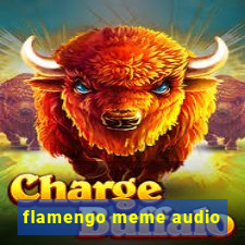 flamengo meme audio