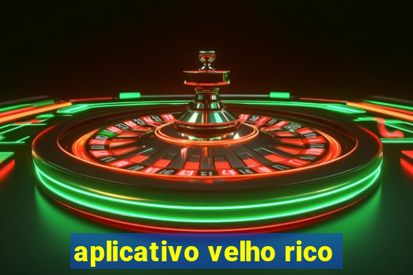 aplicativo velho rico