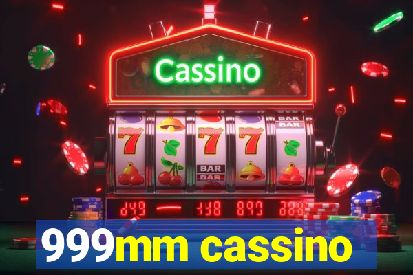 999mm cassino