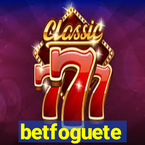 betfoguete