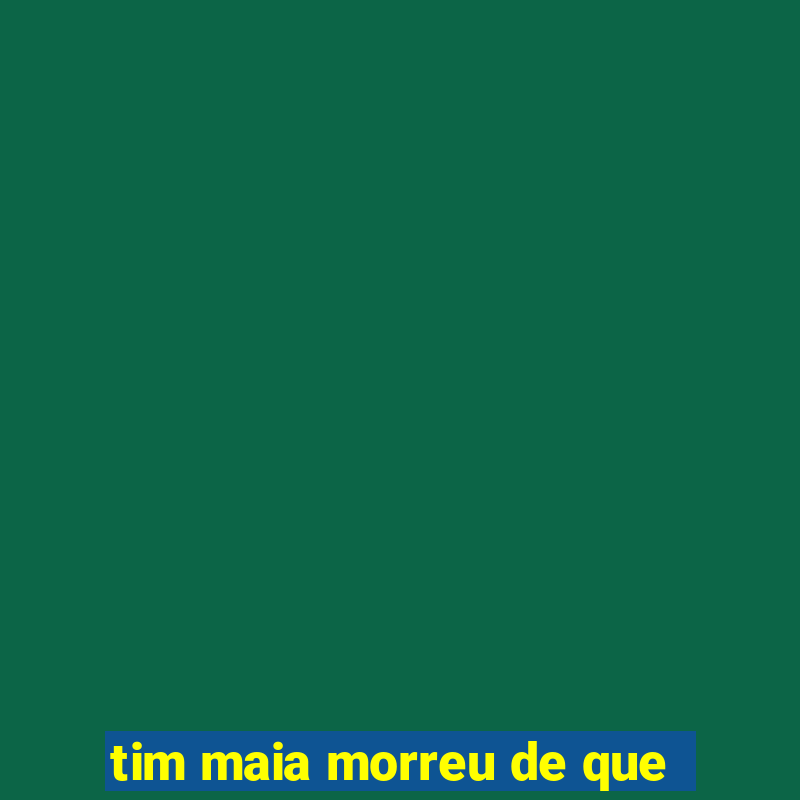 tim maia morreu de que