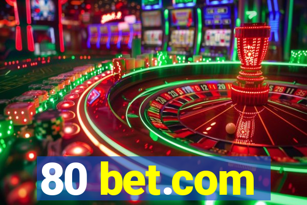 80 bet.com