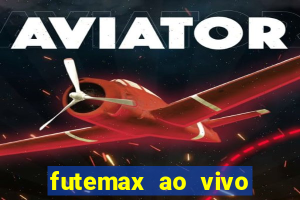 futemax ao vivo futebol ao vivo hoje