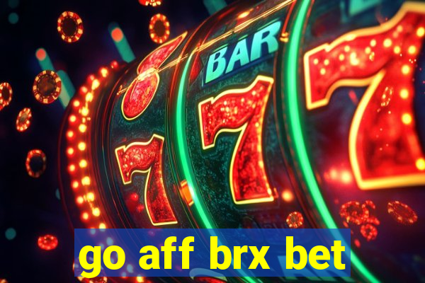 go aff brx bet