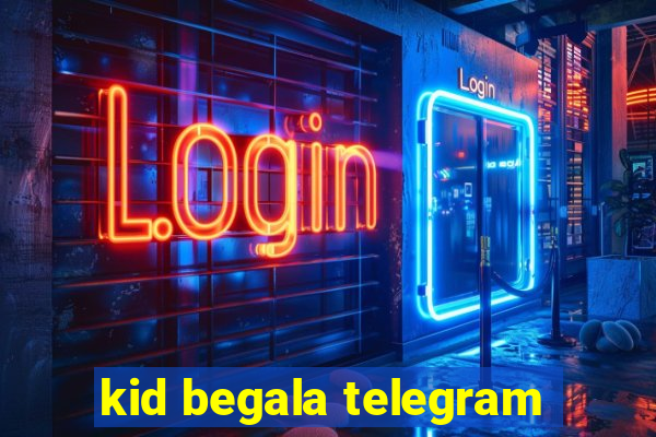 kid begala telegram