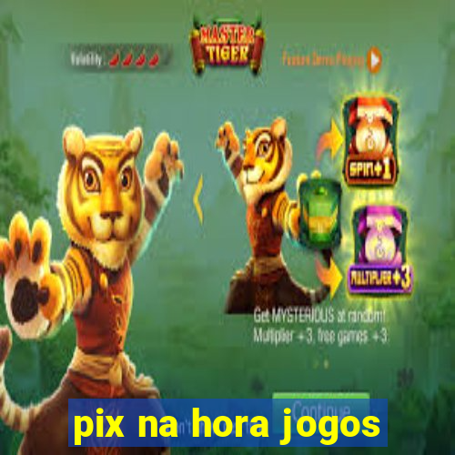 pix na hora jogos