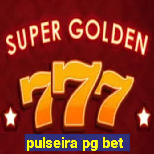 pulseira pg bet