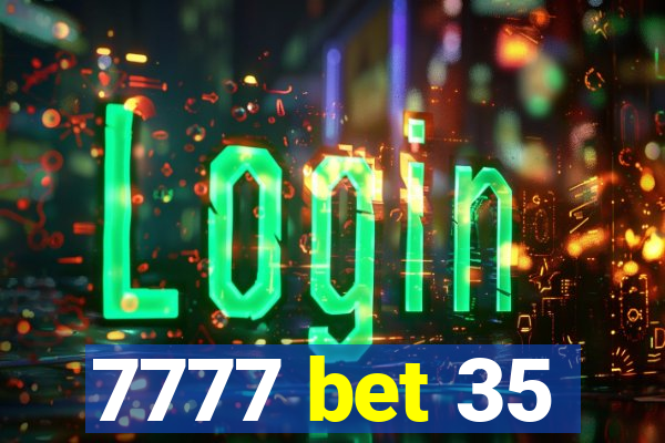 7777 bet 35