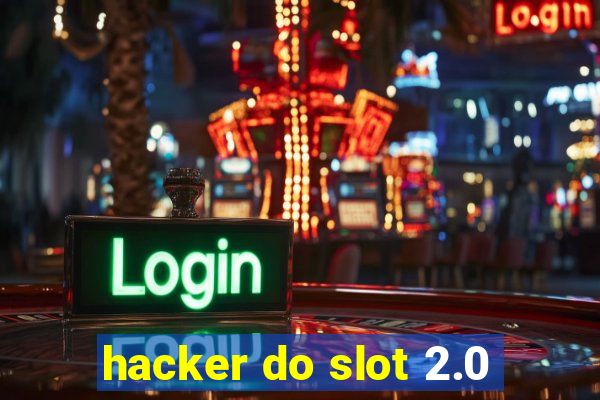 hacker do slot 2.0