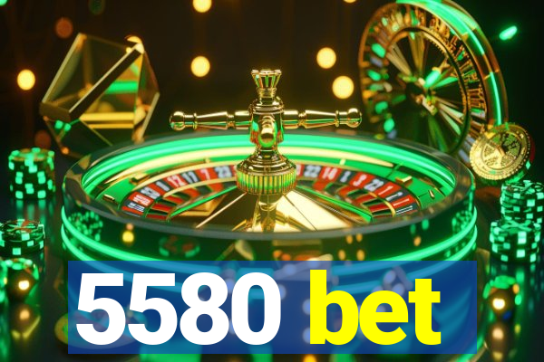 5580 bet