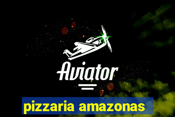 pizzaria amazonas