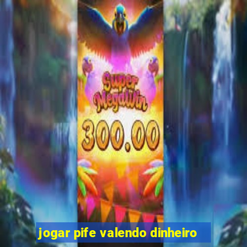 jogar pife valendo dinheiro