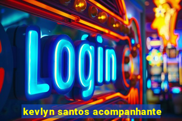 kevlyn santos acompanhante