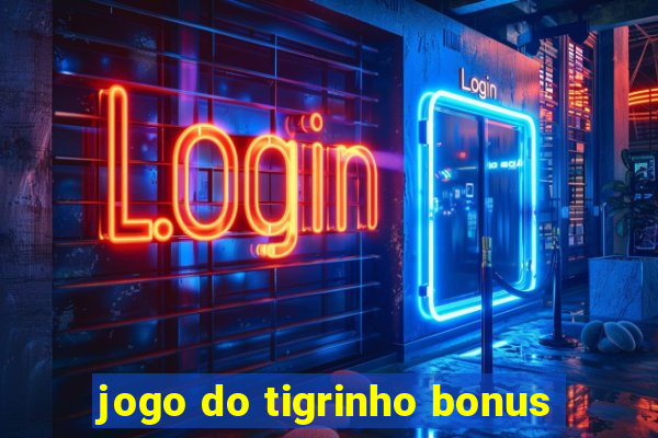 jogo do tigrinho bonus